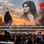 Statement of the Abroad Committee of the Communist Party of Iran on the Occasion of the Fourth Anniversary of the Revolutionary “Woman, Life, Freedom” Uprising